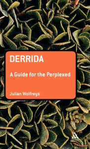 Title: Derrida: A Guide for the Perplexed / Edition 1, Author: Julian Wolfreys