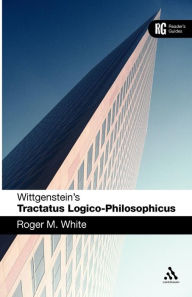 Title: Wittgenstein's 'Tractatus Logico-Philosophicus': A Reader's Guide, Author: Roger M. White