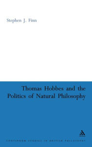 Title: Thomas Hobbes and the Politics of Natural Philosophy, Author: Stephen J. Finn