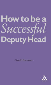 Title: How to Be a Successful Deputy Head, Author: Geoff Brookes