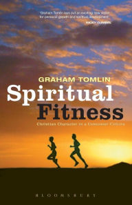 Title: Spiritual Fitness: Christian Character in a Consumer Culture, Author: Graham Tomlin