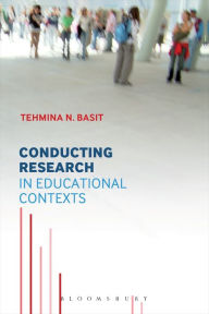 Title: Conducting Research in Educational Contexts / Edition 1, Author: Tehmina N Basit