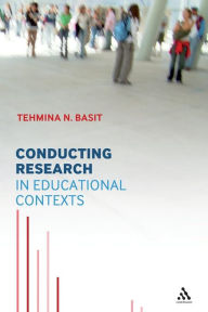 Title: Conducting Research in Educational Contexts, Author: Tehmina N Basit