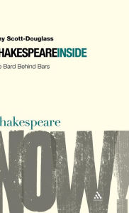 Title: Shakespeare Inside: The Bard Behind Bars, Author: Amy Scott-Douglass
