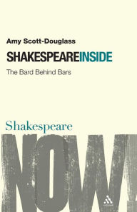 Title: Shakespeare Inside: The Bard Behind Bars, Author: Amy Scott-Douglass