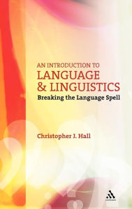 Title: An Introduction to Language and Linguistics: Breaking the Language Spell / Edition 1, Author: Christopher J. Hall