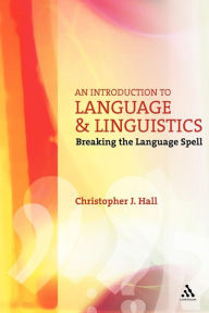 Title: An Introduction to Language and Linguistics: Breaking the Language Spell, Author: Christopher J. Hall