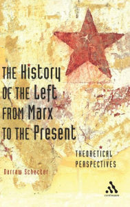 Title: The History of the Left from Marx to the Present: Theoretical Perspectives, Author: Darrow Schecter