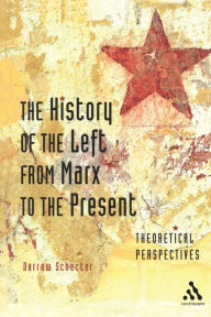 Title: The History of the Left from Marx to the Present: Theoretical Perspectives, Author: Darrow Schecter