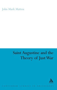 Title: St. Augustine and the Theory of Just War / Edition 1, Author: John Mark Mattox