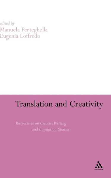 Translation and Creativity: Perspectives on Creative Writing and Translation Studies