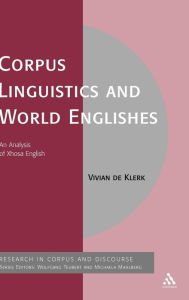 Title: Corpus Linguistics and World Englishes: An Analysis of Xhosa English / Edition 1, Author: Vivian de Klerk