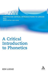 Title: A Critical Introduction to Phonetics / Edition 1, Author: Ken Lodge