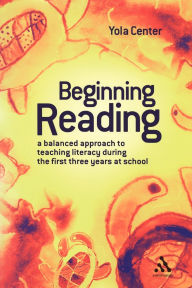 Title: Beginning Reading: A Balanced Approach to Teaching Reading during the First Three Years at School, Author: Yola Center