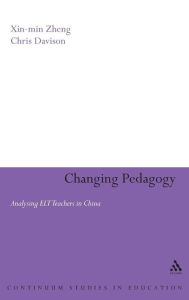 Title: Changing Pedagogy: Analysing ELT Teachers in China, Author: Xin-min Zheng