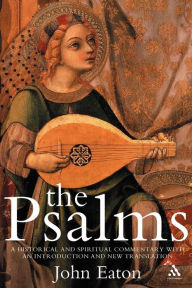 Title: The Psalms: A Historical and Spiritual Commentary with an Introduction and New Translation, Author: John H. Eaton