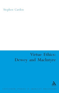 Title: Virtue Ethics: Dewey and MacIntyre, Author: Stephen Carden
