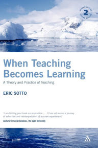 Title: When Teaching Becomes Learning: A Theory and Practice of Teaching, Author: Eric Sotto