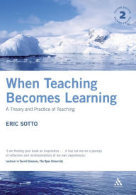 Title: When Teaching Becomes Learning: A Theory and Practice of Teaching / Edition 2, Author: Eric Sotto