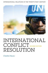 Title: International Conflict Resolution 2nd Ed. / Edition 2, Author: Charles Hauss