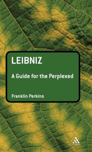 Title: Leibniz: A Guide for the Perplexed / Edition 1, Author: Franklin Perkins