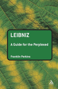 Title: Leibniz: A Guide for the Perplexed / Edition 1, Author: Franklin Perkins