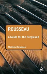 Title: Rousseau: A Guide for the Perplexed / Edition 1, Author: Matthew Simpson