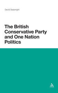 Title: The British Conservative Party and One Nation Politics, Author: David Seawright