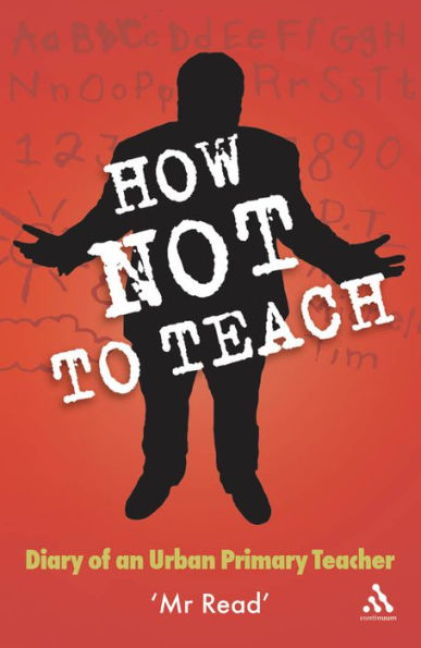 How Not to Teach: Diary of an Urban Primary Teacher