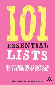 Title: 101 Essential Lists on Managing Behaviour in the Primary School, Author: Alex Griffiths