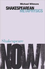 Title: Shakespearean Metaphysics, Author: Michael Witmore