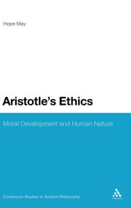 Title: Aristotle's Ethics: Moral Development and Human Nature / Edition 1, Author: Hope May