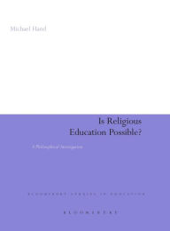 Title: Is Religious Education Possible?: A Philosophical Investigation, Author: Michael Hand