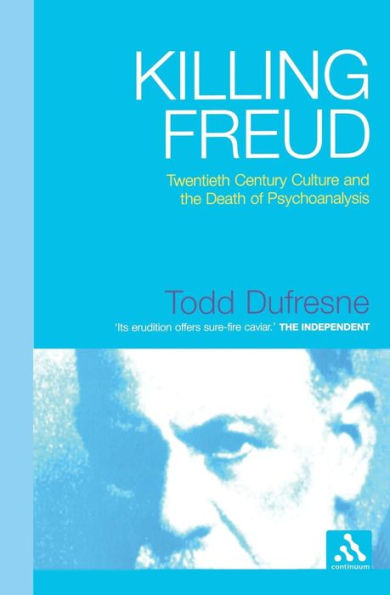Killing Freud: Twentieth Century Culture and the Death of Psychoanalysis