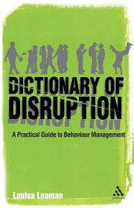 Title: The Dictionary of Disruption: A Practical Guide to Behaviour Management, Author: Louisa Leaman