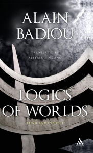 Title: Logics of Worlds: Being and Event II / Edition 1, Author: Alain Badiou