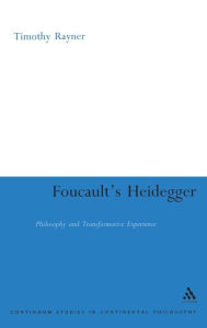 Title: Foucault's Heidegger: Philosophy and Transformative Experience, Author: Timothy Rayner