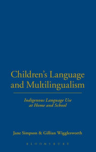 Title: Children's Language and Multilingualism: Indigenous Language Use at Home and School, Author: Jane Simpson