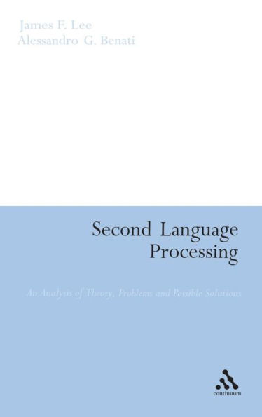 Second Language Processing: An Analysis of Theory, Problems and Possible Solutions