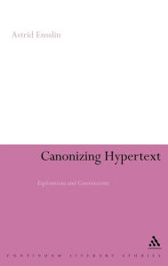 Title: Canonizing Hypertext: Explorations and Constructions, Author: Astrid Ensslin