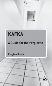 Title: Kafka: A Guide for the Perplexed, Author: Clayton Koelb
