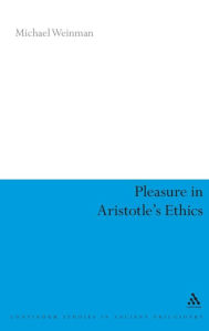 Title: Pleasure in Aristotle's Ethics, Author: Michael Weinman