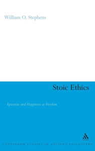 Title: Stoic Ethics: Epictetus and Happiness as Freedom, Author: William O. Stephens