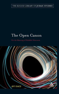 Title: The Open Canon: On the Meaning of Halakhic Discourse, Author: Avi Sagi