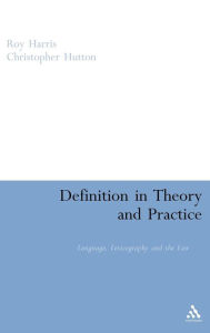 Title: Definition in Theory and Practice: Language, Lexicography and the Law, Author: Roy Harris