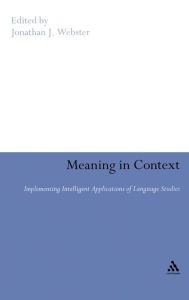 Title: Meaning in Context: Implementing Intelligent Applications of Language Studies, Author: Jonathan J. Webster