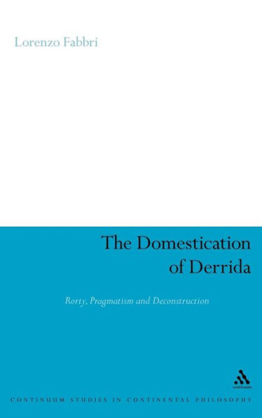 The Domestication of Derrida: Rorty, Pragmatism and Deconstruction / Edition 1