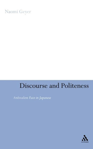 Discourse and Politeness: Ambivalent Face in Japanese / Edition 1