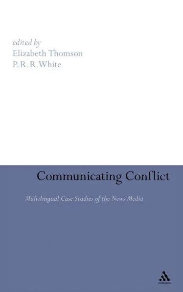 Communicating Conflict: Multilingual Case Studies of the News Media