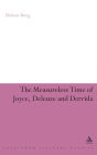 The Measureless Time of Joyce, Deleuze and Derrida